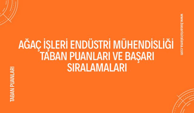 agac-isleri-endustri-muhendisligi-taban-puanlari