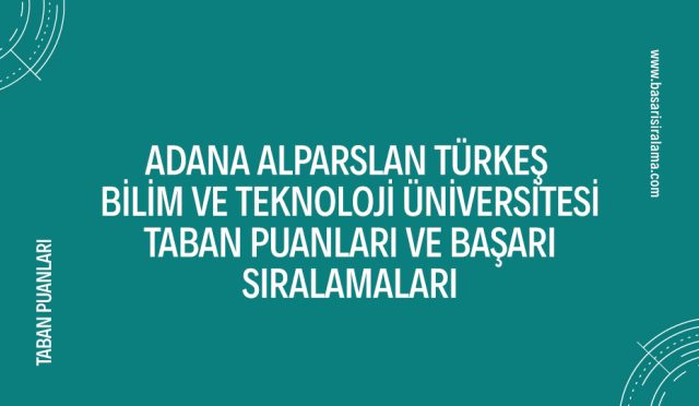 adana-alparslan-turkes-bilim-ve-teknoloji-universitesi-taban-puanlari