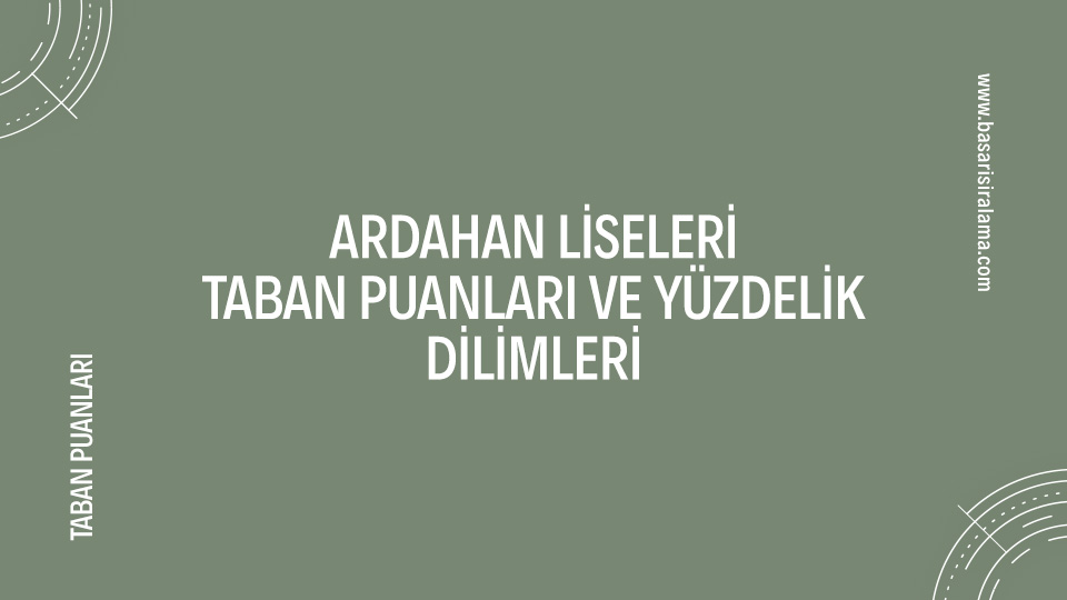 Ardahan Liseleri 2025 Taban Puanları Ve Yüzdelik Dilimleri