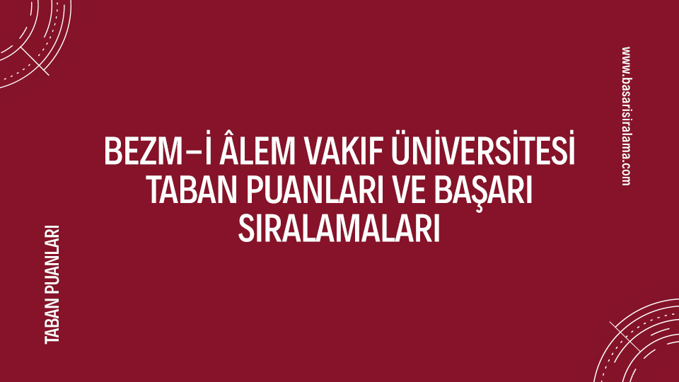 Bezm-İ Âlem Vakıf Üniversitesi Taban Puanları Ve Başarı Sıralamaları