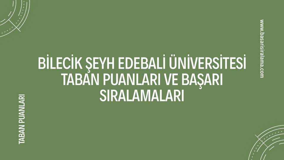 Bilecik Şeyh Edebali Üniversitesi (BŞEÜ) Taban Puanları Ve Başarı ...