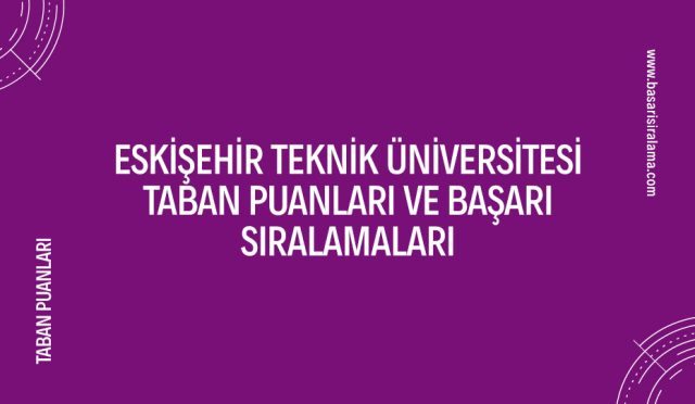 eskisehir-teknik-universitesi-taban-puanlari