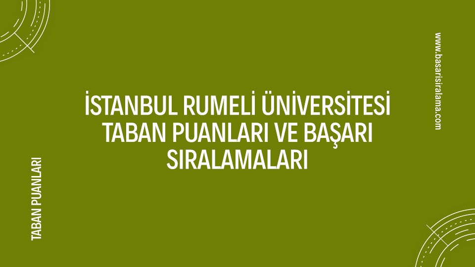 İstanbul Rumeli Üniversitesi Taban Puanları Ve Başarı Sıralamaları