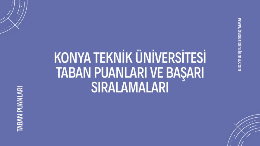 Konya Teknik Üniversitesi Taban Puanları