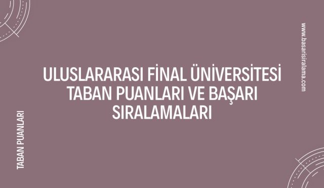 uluslararasi-final-universitesi-taban-puanlari