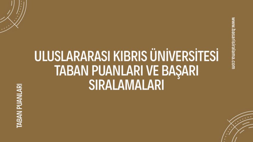 Uluslararası Kıbrıs Üniversitesi Taban Puanları