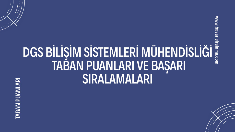 DGS Bilişim Sistemleri Mühendisliği 2024 Taban Puanları ve Başarı