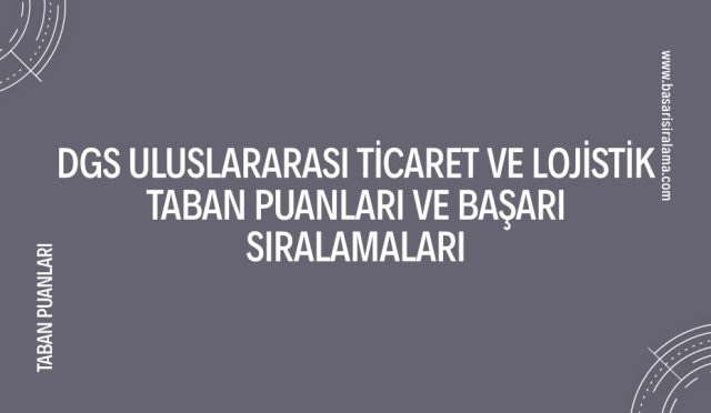 dgs-uluslararasi-ticaret-ve-lojistik-taban-puanlari